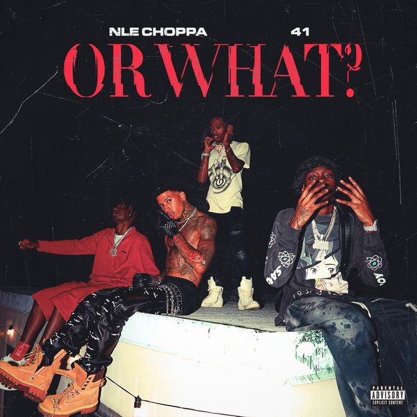 NLE Choppa – Or What ft. 41