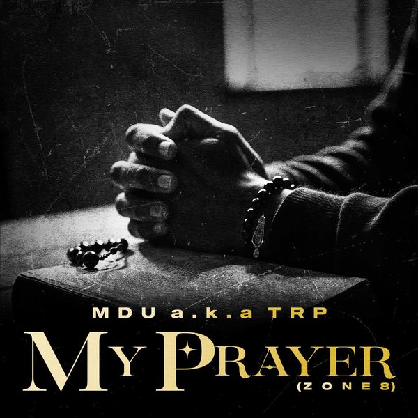 Mdu a.k.a TRP – My Prayer (Zone 8) ft. Smavesh
