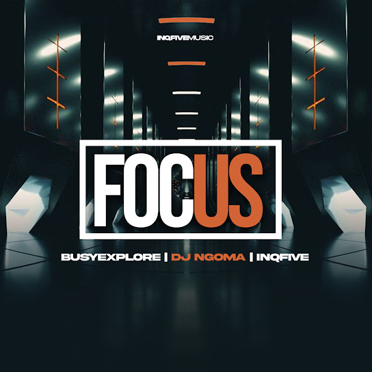 BusyExplore - Focus on Your Life Ft. DJ Ngoma & InQfive
