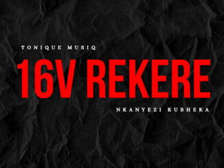 ToniQue MusiQ – 16V REKERE ft. Nkanyezi Kubheka